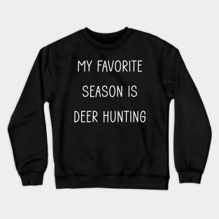 My Favorite Season is Deer Hunting Crewneck Sweatshirt